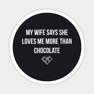 My Wife Says She Loves Me More Than Chocolate Wife Magnet